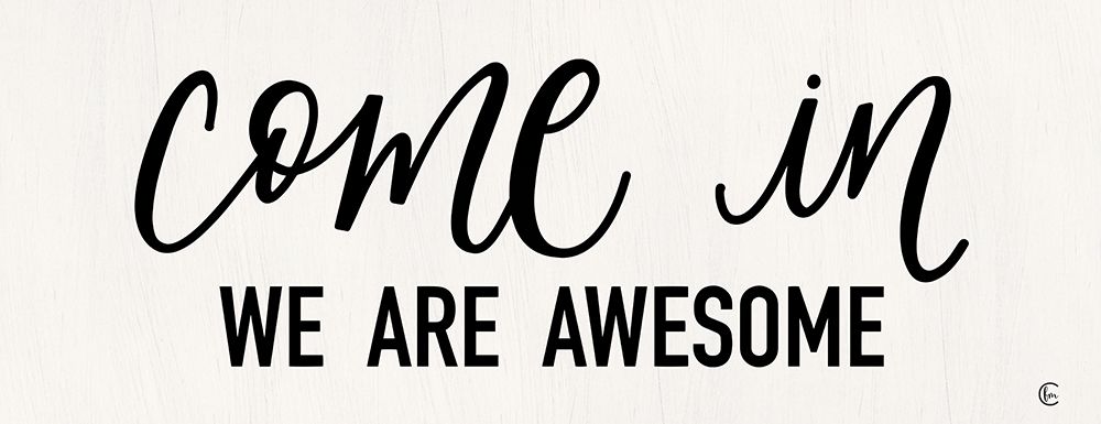 Come In - We Are Awesome art print by Fearfully Made Creations for $57.95 CAD