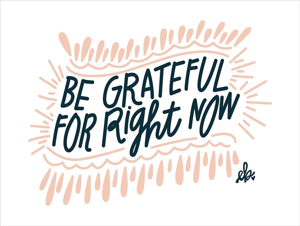 Be Grateful for Right Now art print by Erin Barrett for $57.95 CAD