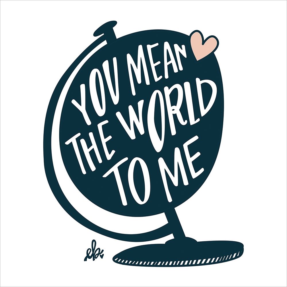 You Mean the World to Me art print by Erin Barrett for $57.95 CAD