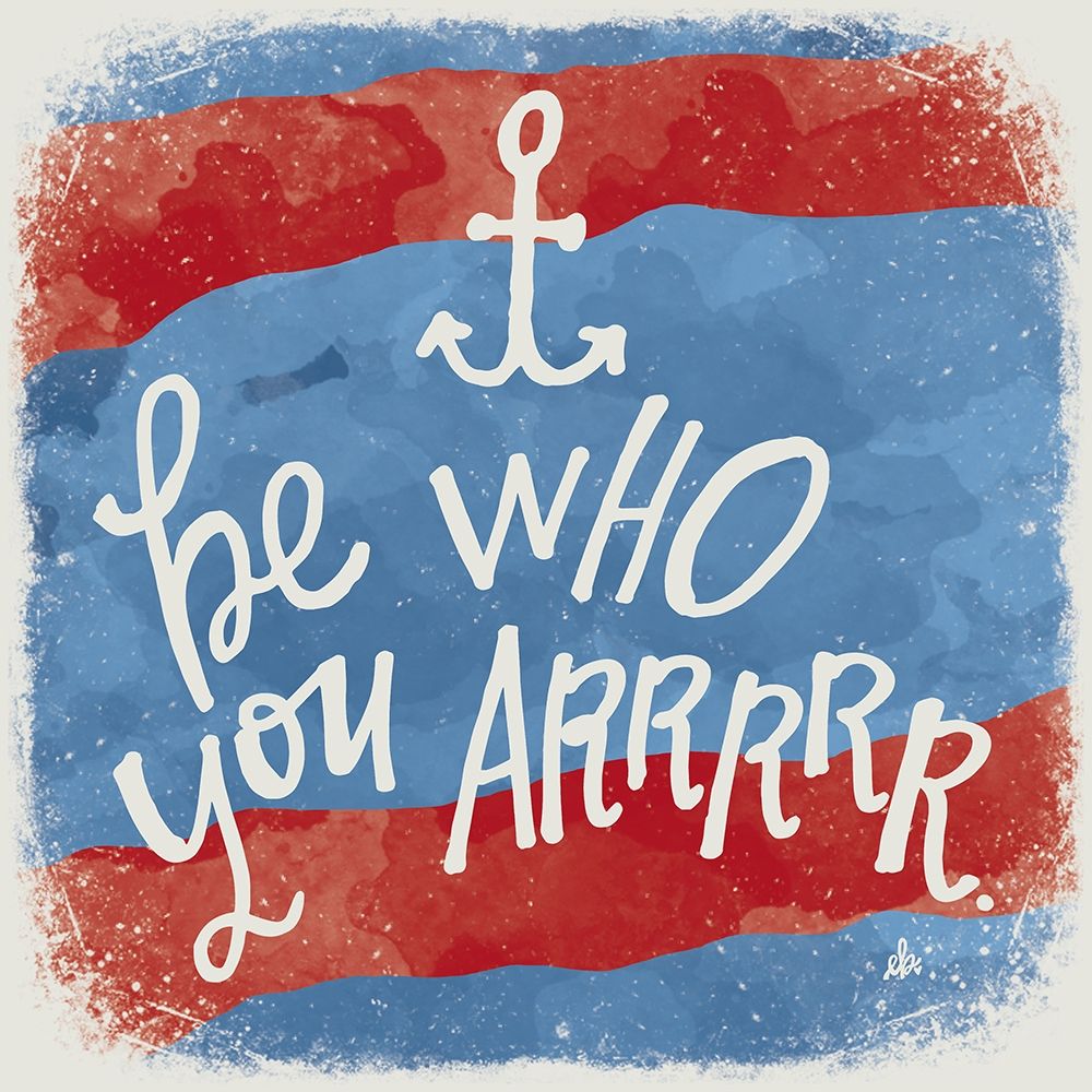 Be Who You Arrrrr art print by Erin Barrett for $57.95 CAD