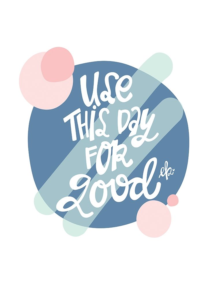 Use This Day for Good art print by Erin Barrett for $57.95 CAD