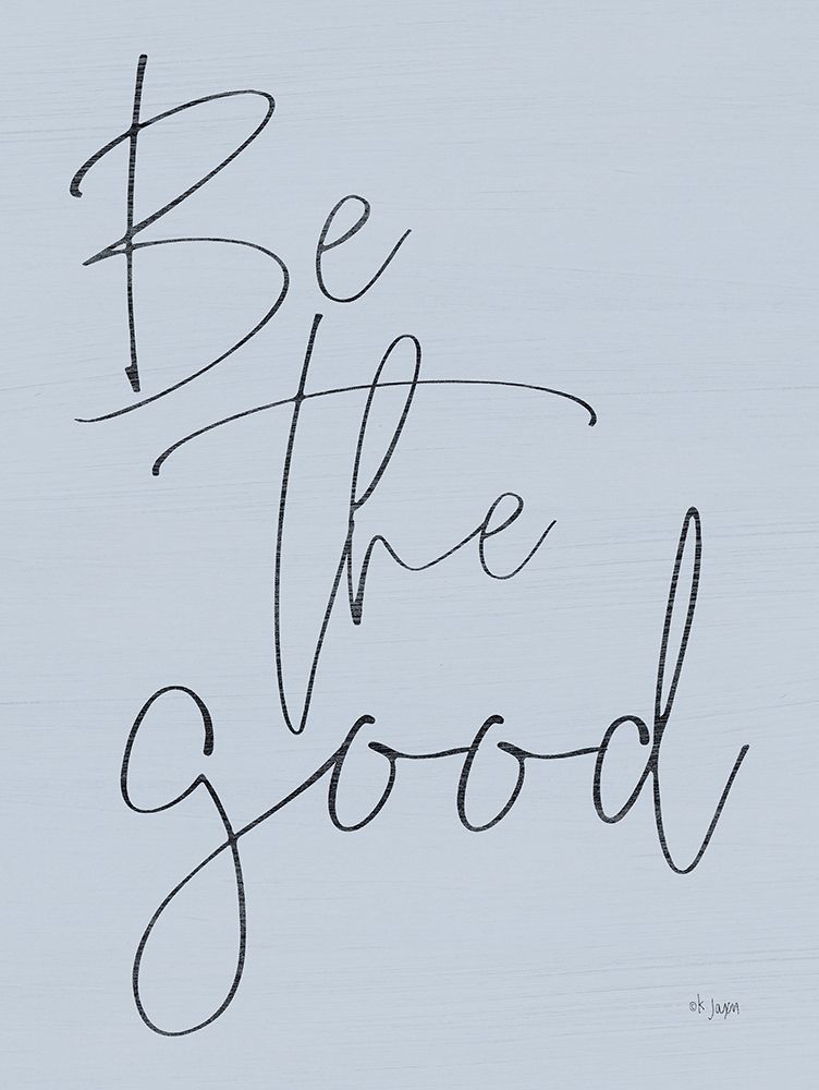 Be the Good art print by Jaxn Blvd. for $57.95 CAD