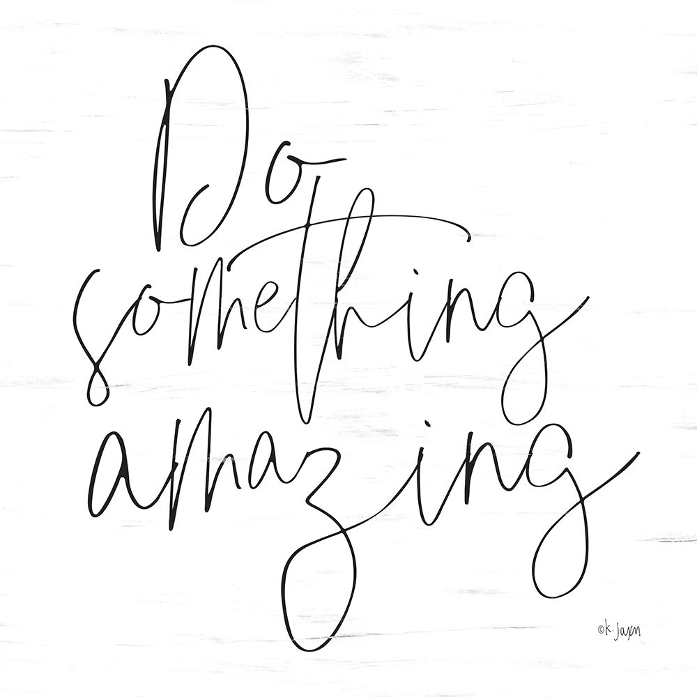 Do Something Amazing art print by Jaxn Blvd. for $57.95 CAD