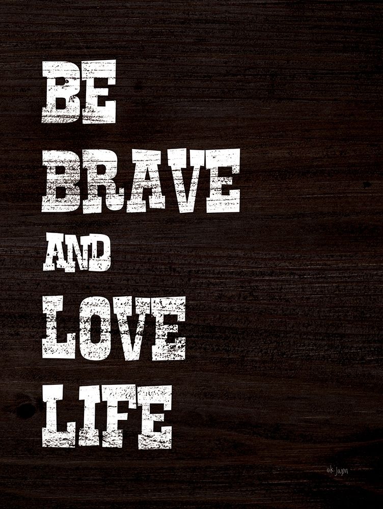Be Brave and Love Life art print by Jaxn Blvd. for $57.95 CAD