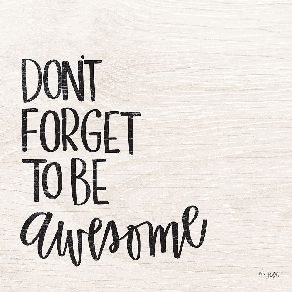 Dont Forget to be Awesome art print by Jaxn Blvd. for $57.95 CAD