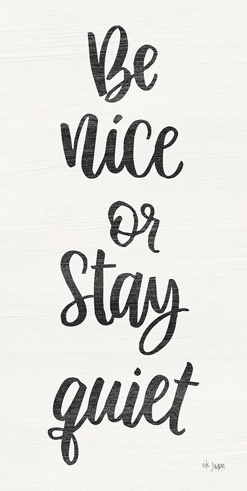 Be Nice or Stay Quiet art print by Jaxn Blvd. for $57.95 CAD