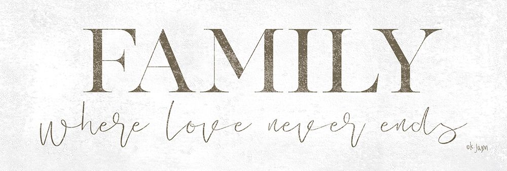 Family Where Love Never Ends art print by Jaxn Blvd. for $57.95 CAD
