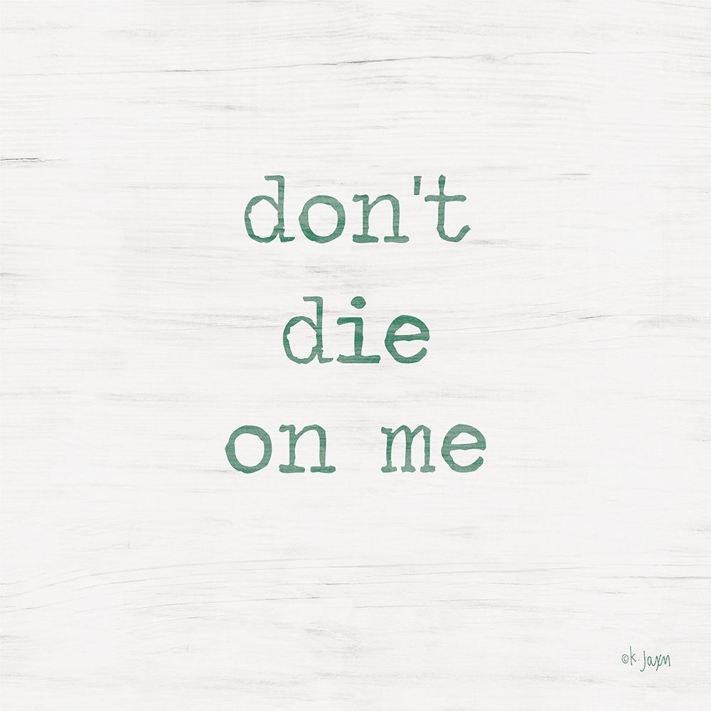 Dont Die on Me - Plant Art art print by Jaxn Blvd. for $57.95 CAD
