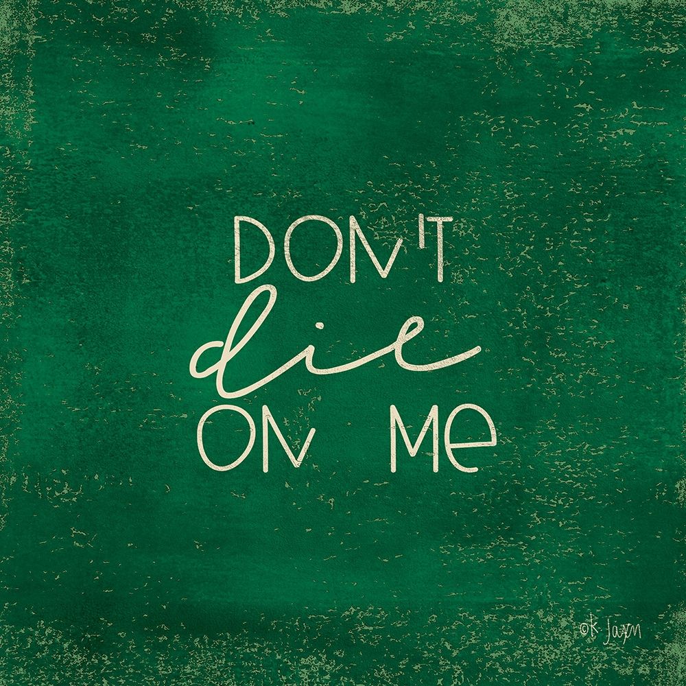 Dont Die on Me - Plant Art art print by Jaxn Blvd. for $57.95 CAD
