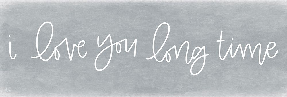 I Love You Long Time art print by Jaxn Blvd. for $57.95 CAD