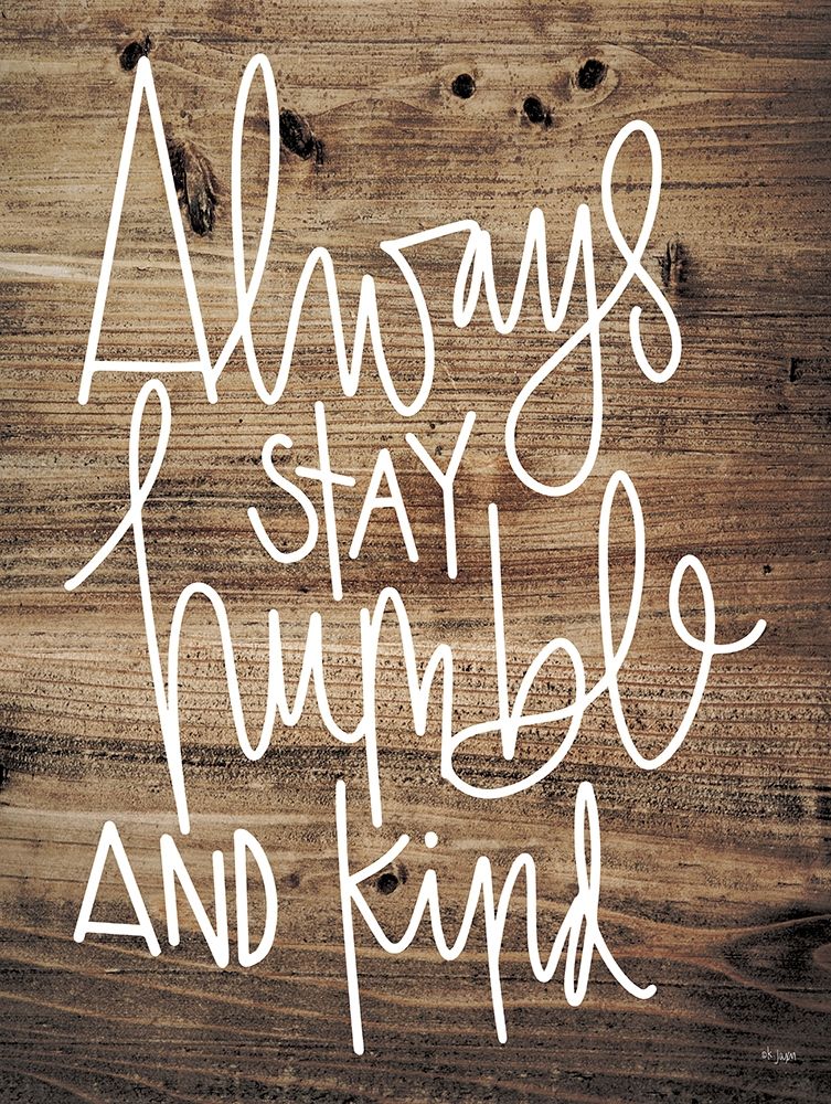 Always Stay Humble and Kind art print by Jaxn Blvd. for $57.95 CAD