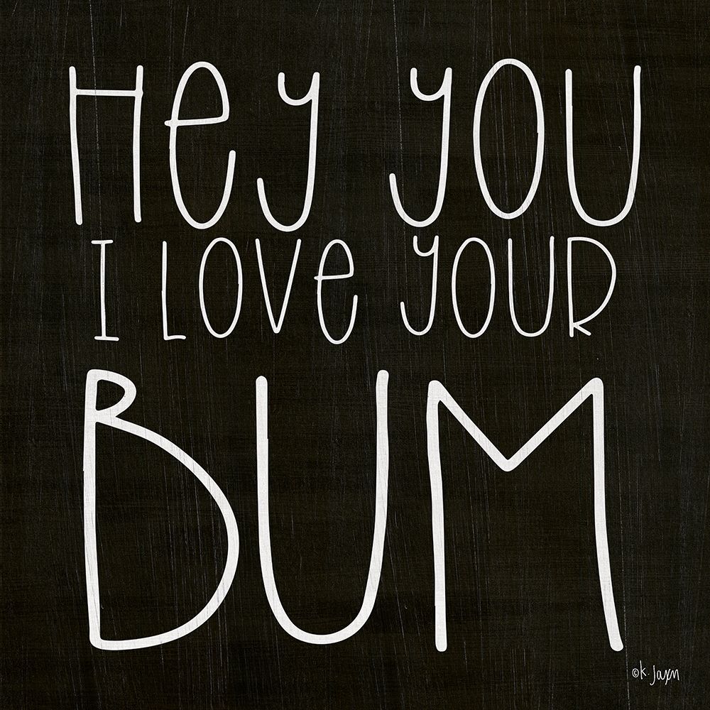 I Love Your Bum art print by Jaxn Blvd. for $57.95 CAD