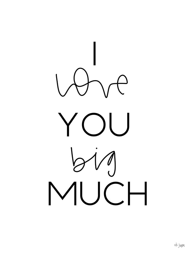 I Love You Big Much art print by Jaxn Blvd. for $57.95 CAD