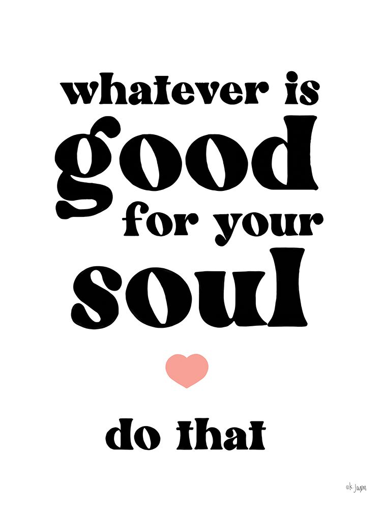 Whatever is Good for Your Soul art print by Jaxn Blvd. for $57.95 CAD
