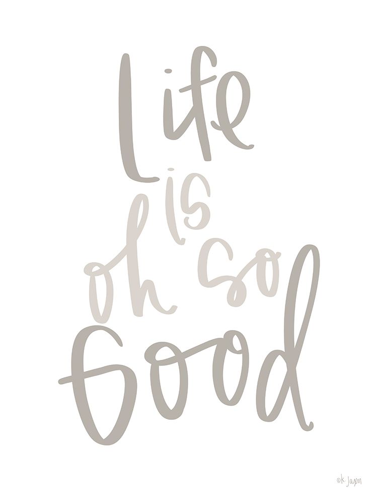 Life is Oh so Good art print by Jaxn Blvd. for $57.95 CAD