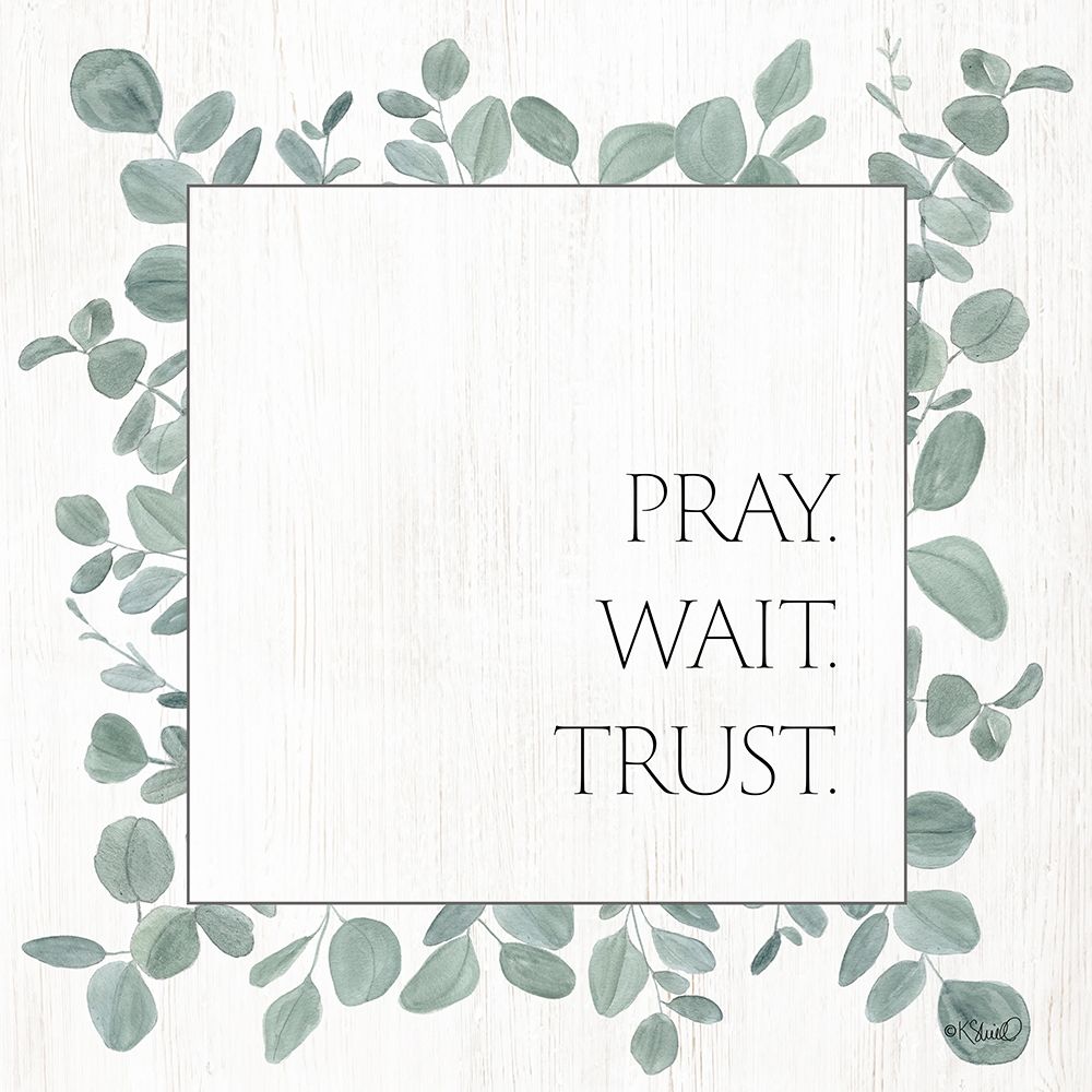 Pray Wait Trust Eucalyptus art print by Kate Sherrill for $57.95 CAD