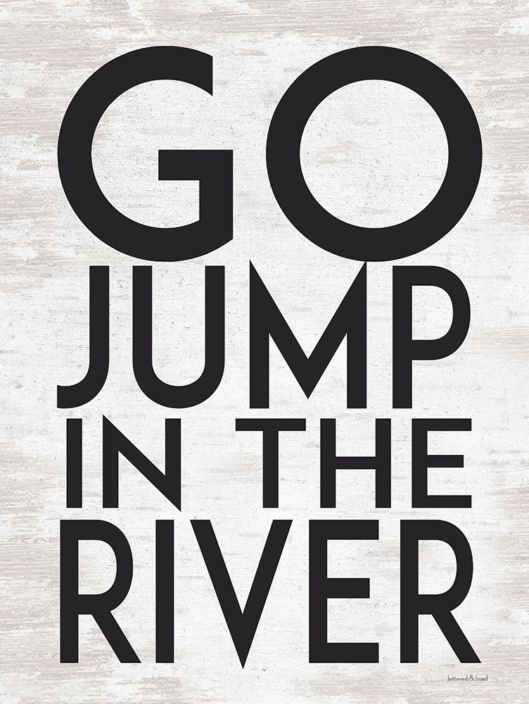 Go Jump in the River art print by lettered And lined for $57.95 CAD