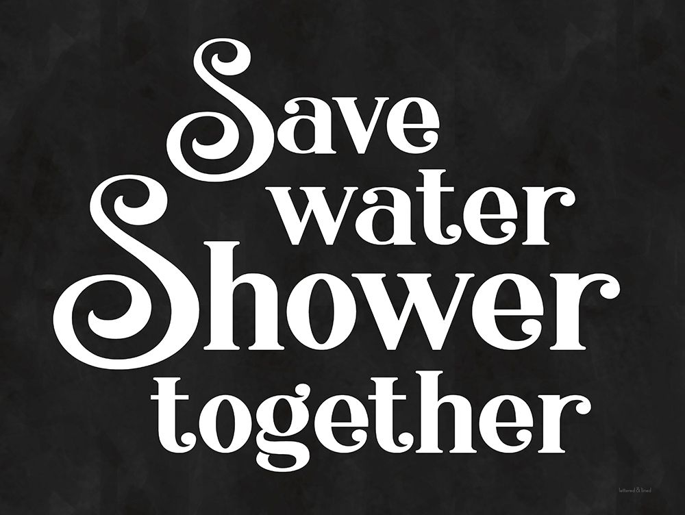 Save Water, Shower Together art print by Lettered and Lined for $57.95 CAD