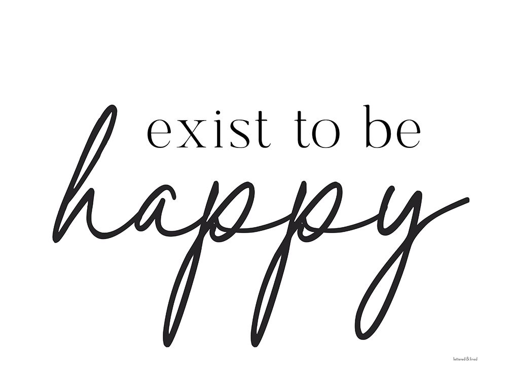 Exist to be Happy art print by Lettered and Lined for $57.95 CAD