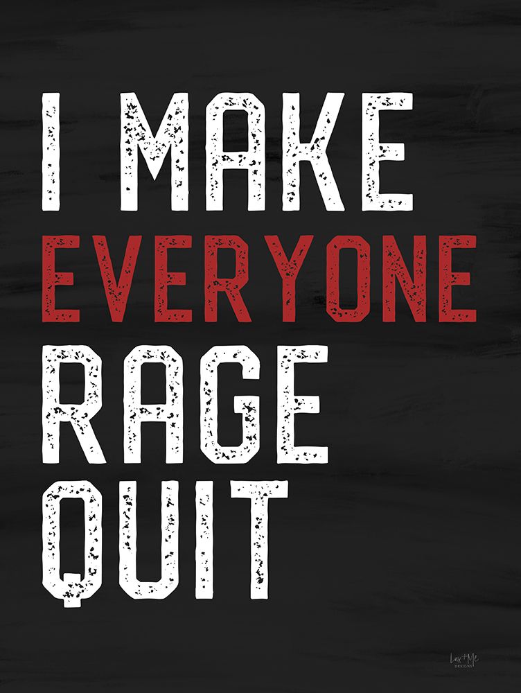 I Make Everyone Rage Quit art print by Lux + Me Designs for $57.95 CAD
