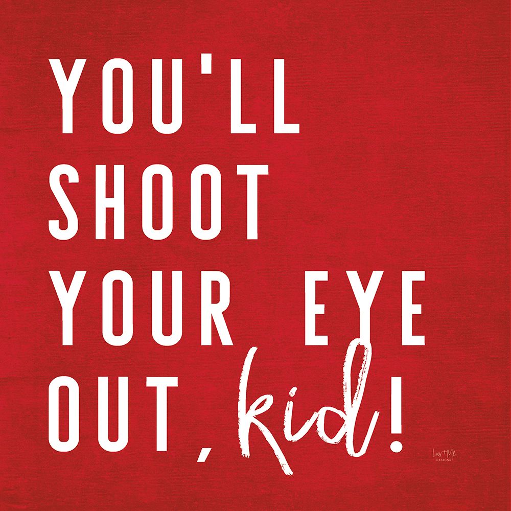 Youll Shoot Your Eye Out Kid art print by Lux + Me Designs for $57.95 CAD