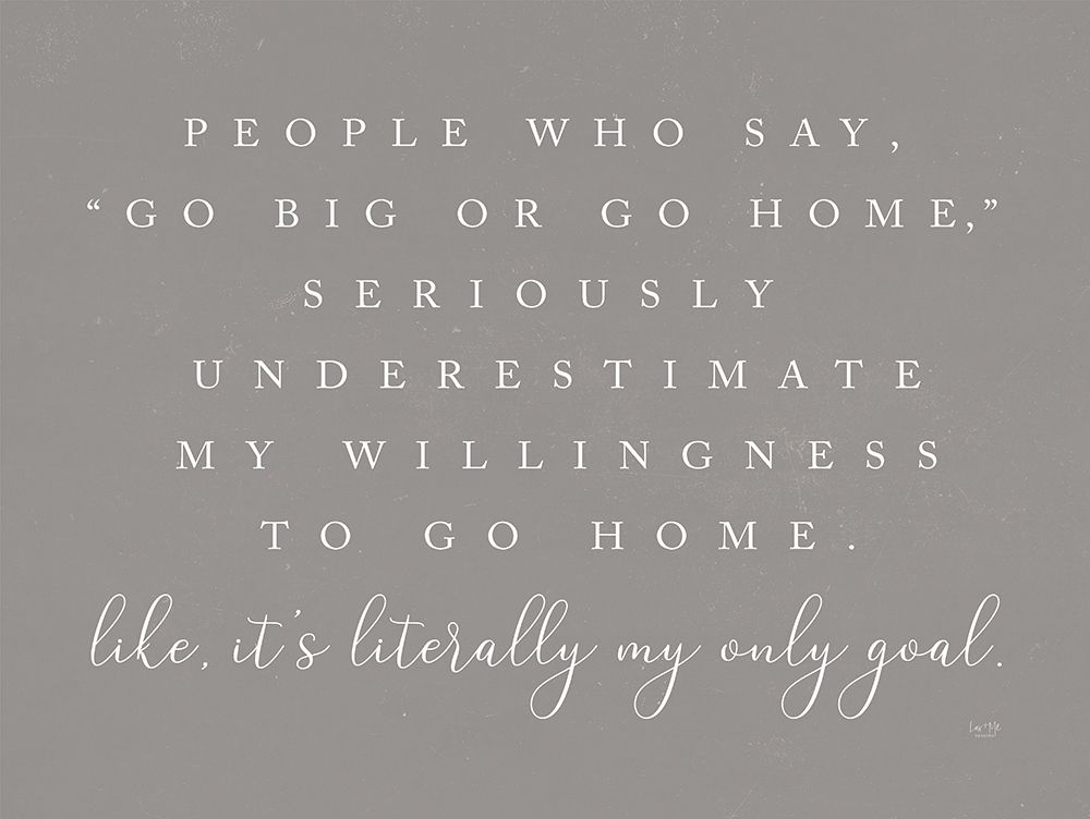 Go Big or Go Home art print by Lux + Me Designs for $57.95 CAD