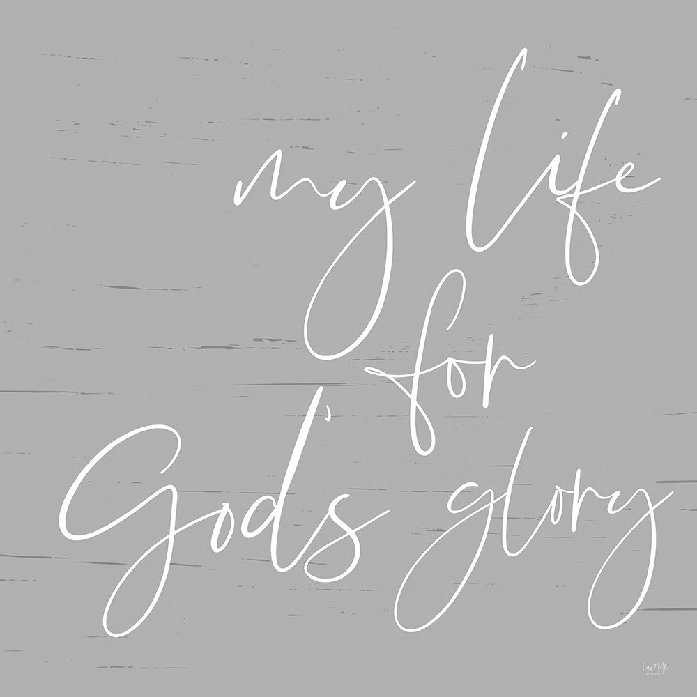 My Life For Gods Glory art print by Lux + Me Designs for $57.95 CAD