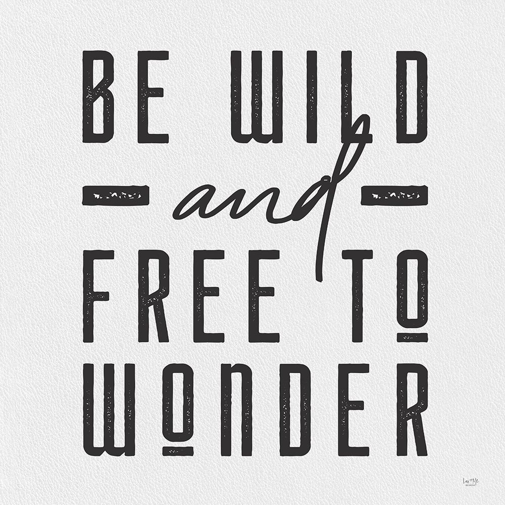 Be Wild and Free to Wonder art print by Lux + Me Designs for $57.95 CAD