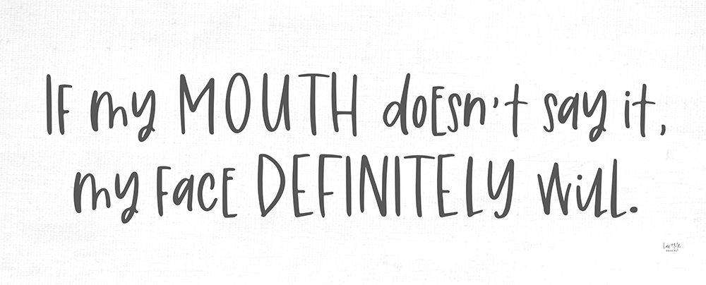 If My Mouth Doesnt Say It art print by Lux + Me Designs for $57.95 CAD