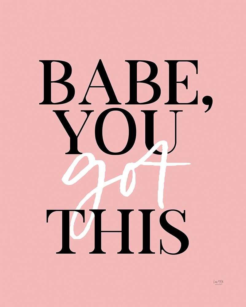 Babe, You Got This art print by Lux + Me Designs for $57.95 CAD