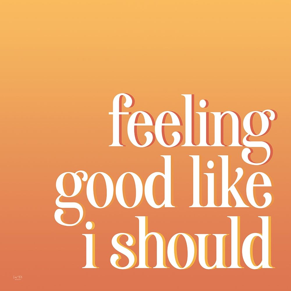 Feeling Good Like I Should art print by Lux + Me Designs for $57.95 CAD