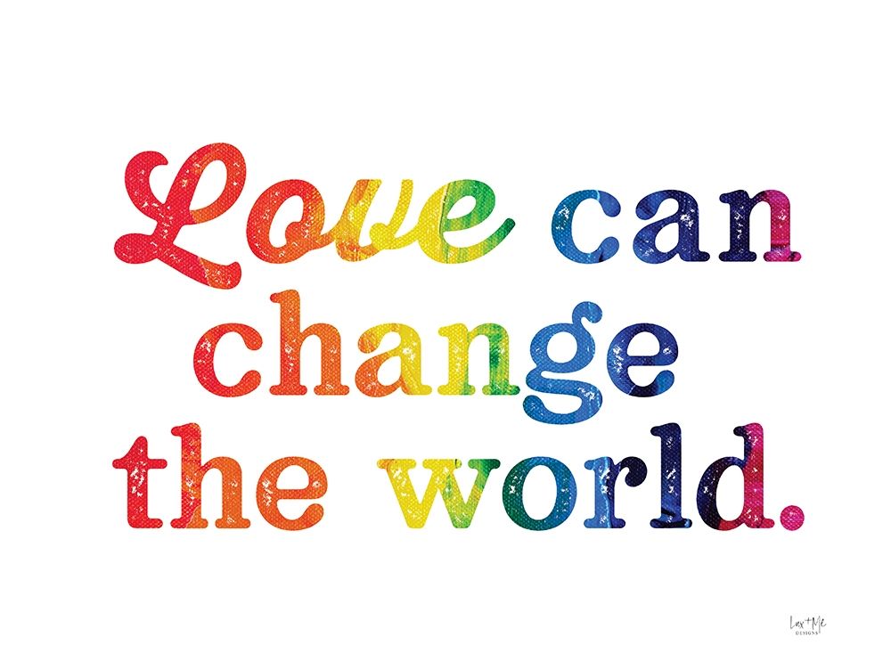Love Can Change the World art print by Lux + Me Designs for $57.95 CAD