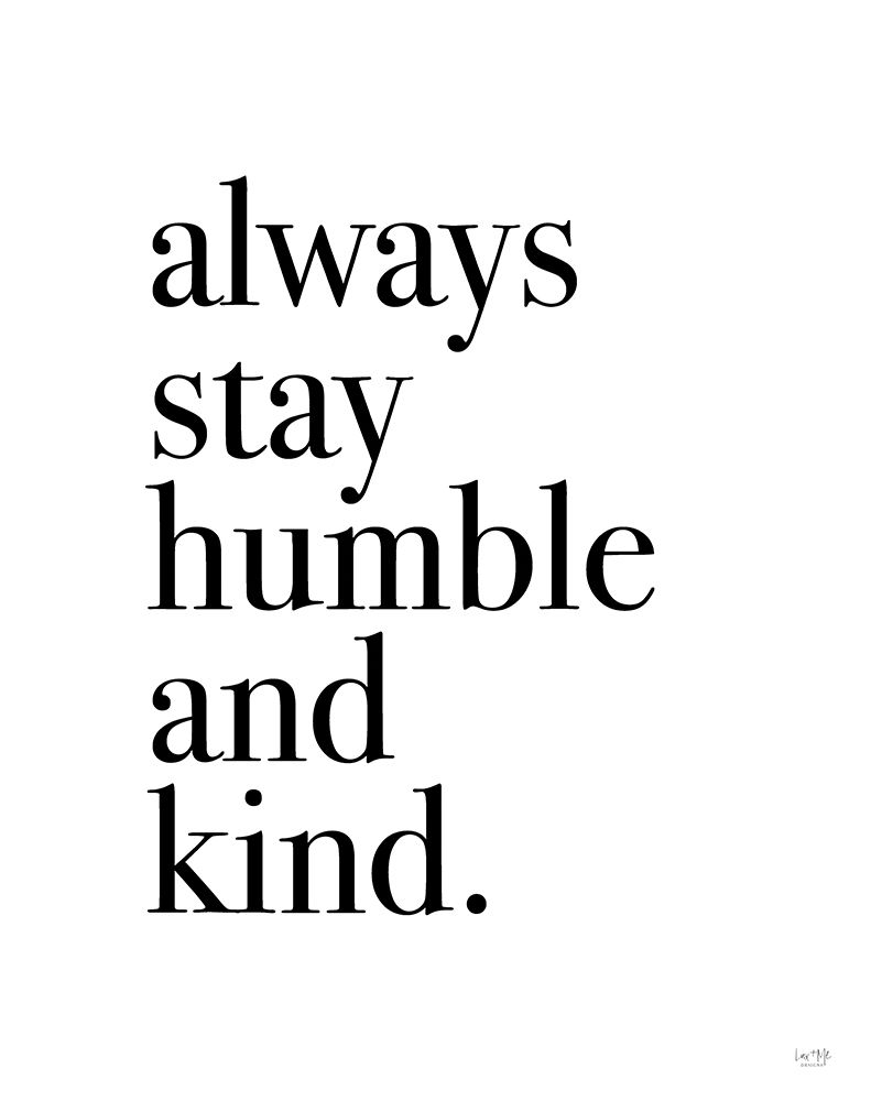 Always Stay Humble and Kind art print by Lux + Me Designs for $57.95 CAD