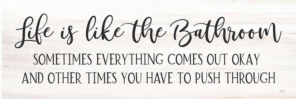 Life is Like the Bathroom art print by Lux + Me Designs for $57.95 CAD