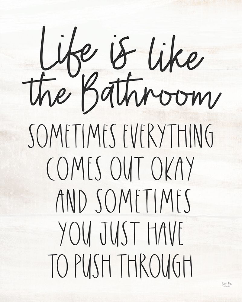 Life is Like the Bathroom art print by Lux + Me Designs for $57.95 CAD