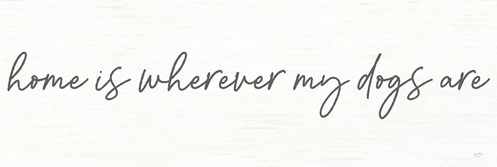 Home is Wherever My Dogs Are art print by Lux + Me Designs for $57.95 CAD