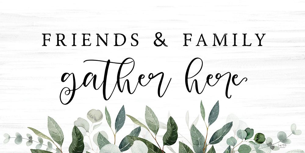 Friends And Family Gather Here art print by Lux + Me Designs for $57.95 CAD