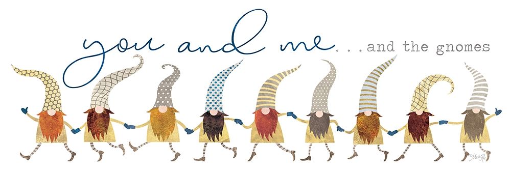 You and Meâ€¦and the Gnomes art print by Marla Rae for $57.95 CAD