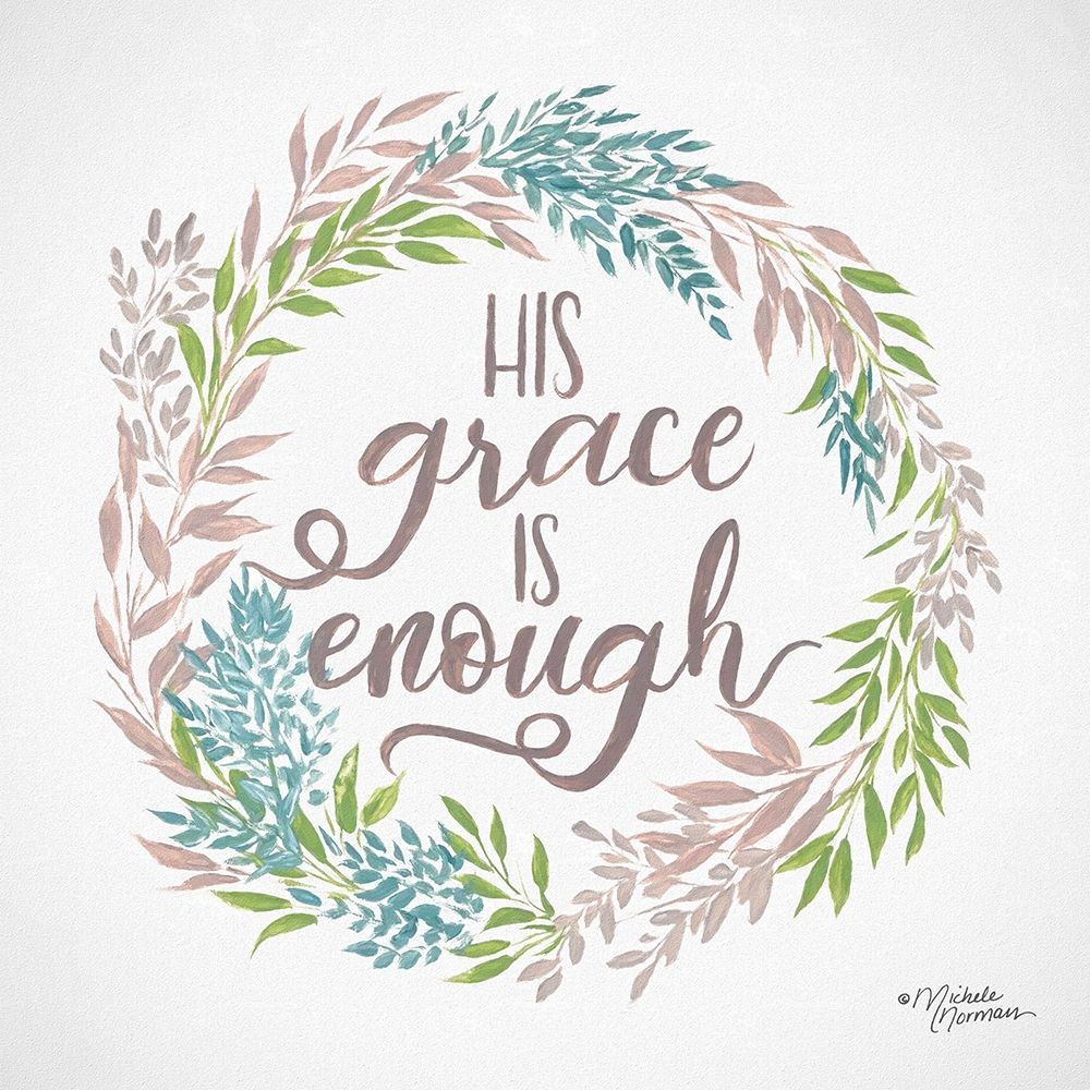 His Grace is Enough art print by Michele Norman for $57.95 CAD