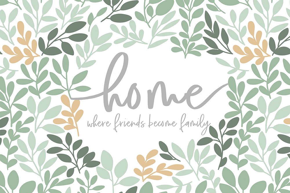Home - Where Friends Become Family art print by Masey St. Studios for $57.95 CAD