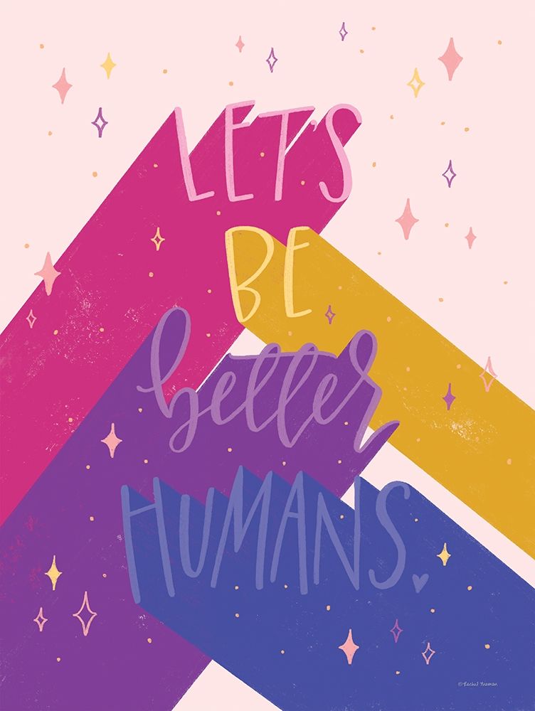 Better Humans art print by Rachel Nieman for $57.95 CAD