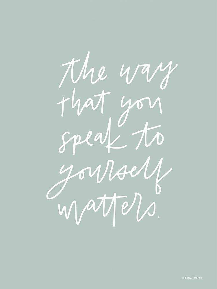The Way You Speak to Yourself Matters    art print by Rachel Nieman for $57.95 CAD