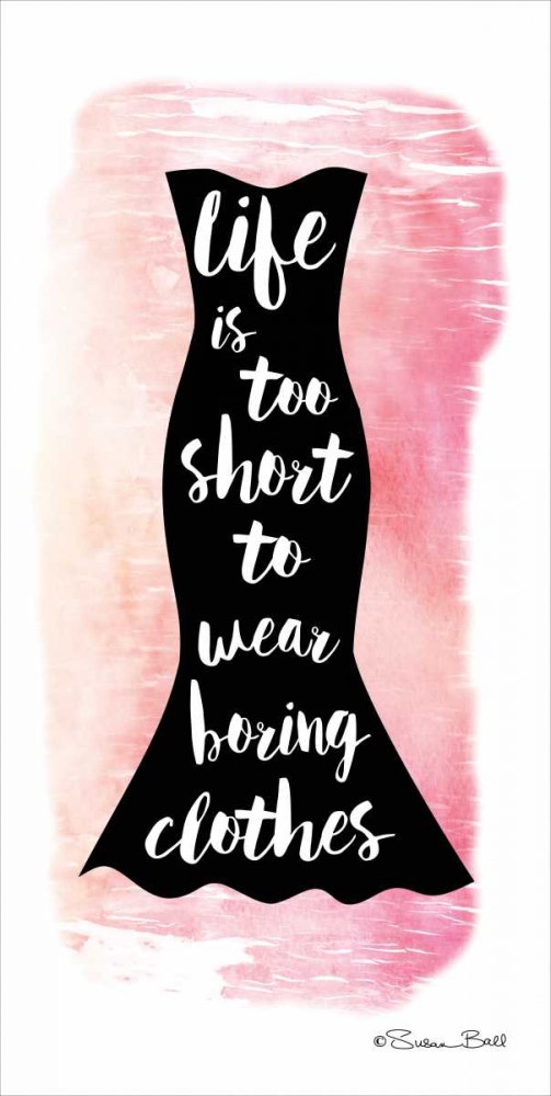 Life is too Short art print by Susan Ball for $57.95 CAD