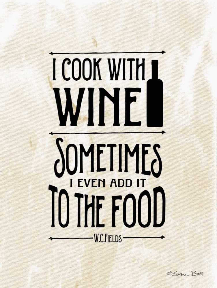 I Cook with Wine art print by Susan Ball for $57.95 CAD
