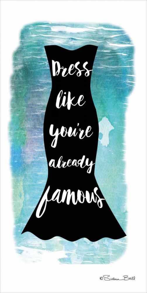 Dress Like Youre Already Famous art print by Susan Ball for $57.95 CAD