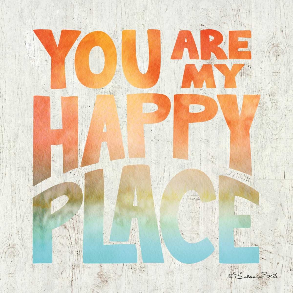 You are My Happy Place art print by Susan Ball for $57.95 CAD