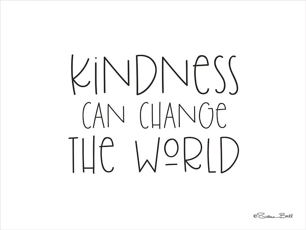 Kindness Can Change the World art print by Susan Ball for $57.95 CAD
