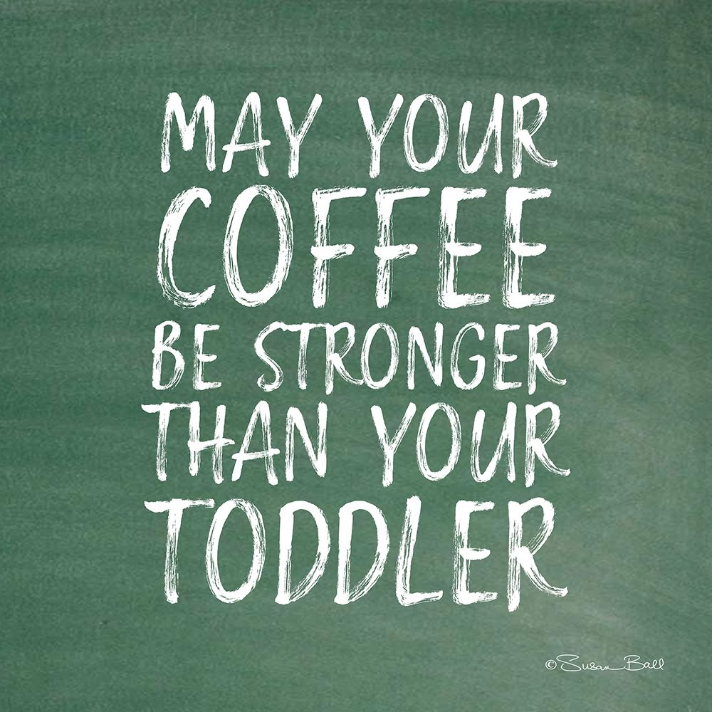 May Your Coffee Be Strong art print by Susan Ball for $57.95 CAD