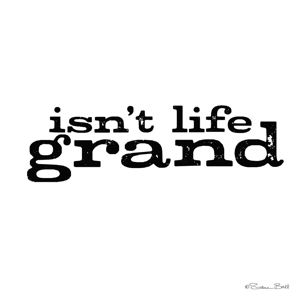 Isnt Life Grand art print by Susan Ball for $57.95 CAD