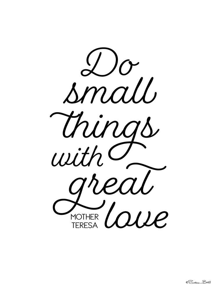 Do Small Things with Great Love art print by Susan Ball for $57.95 CAD